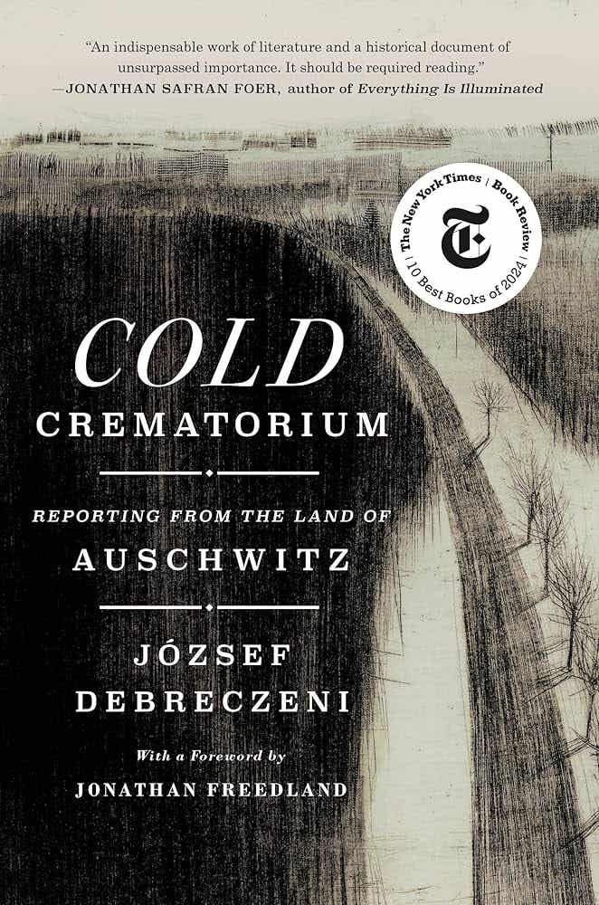 Cold Crematorium: Reporting from the Land of Auschwitz: Debreczeni, József,  Olchváry, Paul, Freedland, Jonathan: 9781250290533: Amazon.com: Books